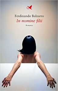 Ferdinando Balzarro presenta IN NOMINE FILII Casa Editrice Giovane Holden | Lunedì 7 febbraio 2022 h 18 Libreria Coop Ambasciatori Via Orefici Bologna - Conduce il giornalista Stefano Biondi