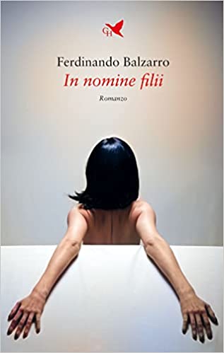 Ferdinando Balzarro presenta IN NOMINE FILII Casa Editrice Giovane Holden | Lunedì 7 febbraio 2022 h 18 Libreria Coop Ambasciatori Via Orefici Bologna - Conduce il giornalista Stefano Biondi