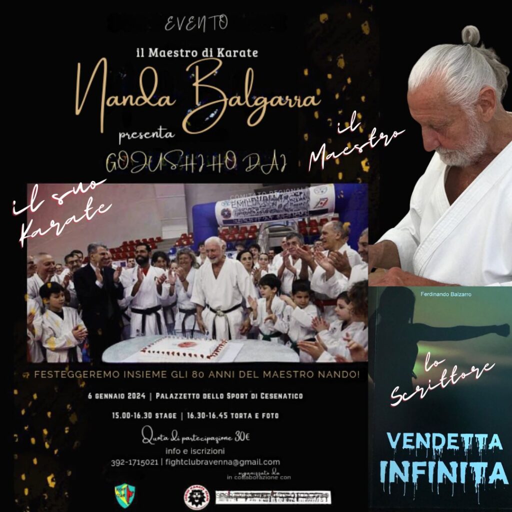 Il Maestro di Karate e Scrittore Nando Balzarro al Palazzetto dello Sport di Cesenatico: Stage dello stile Shotokan - Gojiushiho Dai e Festeggiamento 80 anni alla vigilia della uscita del suo 26.mo romanzo VENDETTA INFINITA ambientato nel mondo delle arti marziali